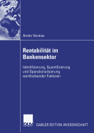 Rentabilit?t im Bankensektor: Identifizierung, Quantifizierung und Operationalisierung werttreibender Faktoren