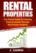 Rental Properties: The Proven Guide to Creating Passive Income Through Real Estate Investing