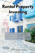 Rental Property Investing: A Smart Way to Invest Your Funds and Create Continuous Cash Flow Extended Edition