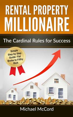 Rental Property Millionaire: The Cardinal Rules for Success - McCord, Michael