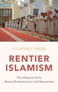 Rentier Islamism: The Influence of the Muslim Brotherhood in Gulf Monarchies
