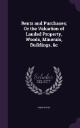 Rents and Purchases; Or the Valuation of Landed Property, Woods, Minerals, Buildings, &c