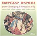 Renzo Bossi: Concerto per violino e orchestra Op. 15; Dittico Op. 28bis; Otto canzoni Op. 23bis; Bianco e nero Op. 21