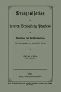 Reorganisation Der Inneren Verwaltung Preu?ens Auf Grundlage Der Selbstverwaltung Vom Standpunkte Des Practischen Lebens