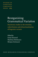 Reorganising Grammatical Variation: Diachronic Studies in the Retention, Redistribution and Refunctionalisation of Linguistic Variants
