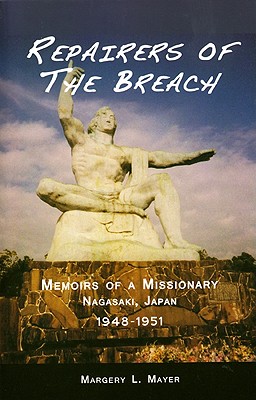 Repairers of the Breach: Memoirs of a Missionary, Nagasaki, Japan, 1948-1951 - Mayer, Margery L