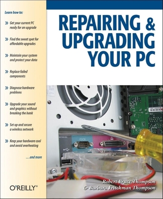 Repairing and Upgrading Your PC - Thompson, Robert Bruce, and Thompson, Barbara Fritchman