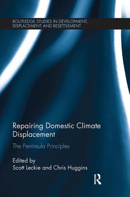 Repairing Domestic Climate Displacement: The Peninsula Principles - Leckie, Scott (Editor), and Huggins, Chris (Editor)