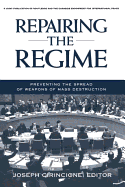 Repairing the Regime: Preventing the Spread of Weapons of Mass Destruction