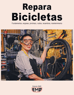 Repara Bicicletas: Fundamentos, engrase, pinchazo, ruidos, recambios, mantenimiento