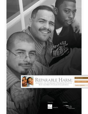Reparable Harm: Assessing and Addressing Disparities Faced by Boys and Men of Color in California - Davis, Lois M
