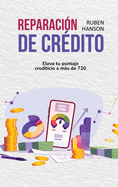 Reparacin de Crdito: Eleva Tu Puntaje Crediticio A Ms De 720 (Credit Repair)