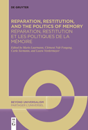 Reparation, Restitution, and the Politics of Memory / R?paration, Restitution Et Les Politiques de la M?moire: Perspectives from Literary, Historical, and Cultural Studies / Perspectives Litt?raires, Historiques Et Culturelles