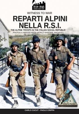 Reparti Alpini Nella R.S.I.: The Alpine Troops in the Italian Social Republic - Cucut, Carlo, and Crippa, Paolo