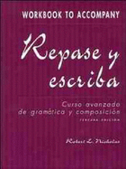 Repase y Escriba, Workbook: Curso Avanzado de Gram?tica y Composici?n