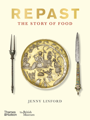 Repast (British Museum): The Story of Food - Linford, Jenny