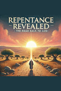 Repentance Revealed The Road Back To God