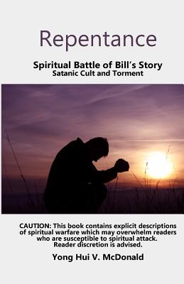 Repentance, Spiritual Battle of Bill's Story: Satanic Cult and Torment - McDonald, Yong Hui V