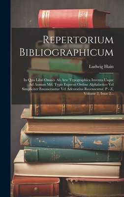 Repertorium Bibliographicum: In Quo Libri Omnes Ab Arte Typographica Inventa Usque Ad Annum Md. Typis Expressi Ordine Alphabetico Vel Simpliciter Enumerantur Vel Adcuratius Recensentur. P - Z, Volume 2, Issue 2... - Hain, Ludwig