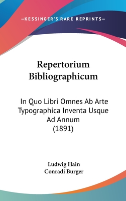 Repertorium Bibliographicum: In Quo Libri Omnes AB Arte Typographica Inventa Usque Ad Annum MD... - Hain, Ludwig