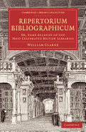 Repertorium bibliographicum: Or, Some Account of the Most Celebrated British Libraries