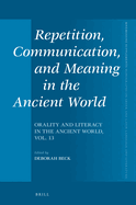 Repetition, Communication, and Meaning in the Ancient World: Orality and Literacy in the Ancient World, Vol. 13