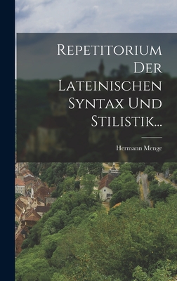 Repetitorium Der Lateinischen Syntax Und Stilistik... - Menge, Hermann