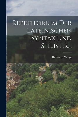 Repetitorium Der Lateinischen Syntax Und Stilistik... - Menge, Hermann