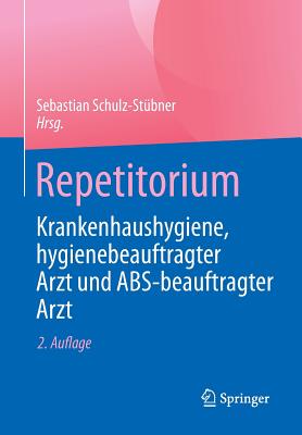 Repetitorium Krankenhaushygiene, Hygienebeauftragter Arzt Und ABS-Beauftragter Arzt - Schulz-St?bner, Sebastian (Editor)