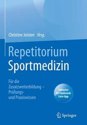 Repetitorium Sportmedizin: Fur die Zusatzweiterbildung - Prufungs- und Praxiswissen - Joisten, Christine (Editor)