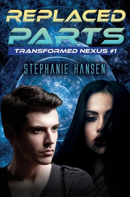 Replaced Parts: A Young Adult Sci-Fi Novel - Hansen, Stephanie