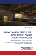 Replacement of Cement with Black Carbon Powder Andtitanium Dioxide