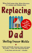 Replacing Dad - Mickle, Shelley Fraser