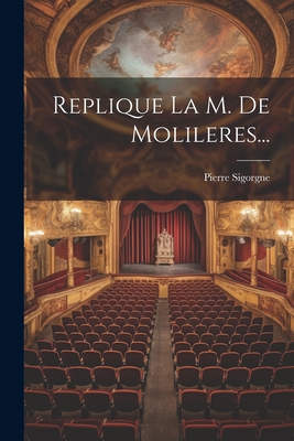 Replique La M. de Molileres... - Sigorgne, Pierre