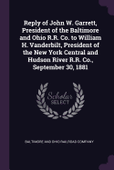 Reply of John W. Garrett, President of the Baltimore and Ohio R.R. Co. to William H. Vanderbilt, President of the New York Central and Hudson River R.R. Co., September 30, 1881