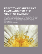 Reply to an "american's Examination" of the "right of Search": With Observations on Some of the Questions at Issue Between Great Britain and the United States (Classic Reprint)
