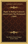 Reply to Bishop Colenso's Attack Upon the Pentateuch (1868)