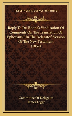 Reply to Dr. Boone's Vindication of Comments on the Translation of Ephesians I in the Delegates' Version of the New Testament (1852) - Committee of Delegates, Of Delegates
