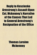 Reply to Kosciusko Armstrong's Assault Upon Col. McKenney's Narrative of the Causes That Led to General Armstrong's Resignation of the Office