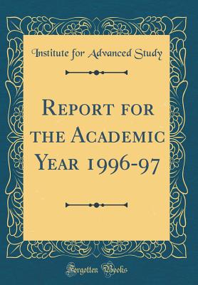 Report for the Academic Year 1996-97 (Classic Reprint) - Study, Institute For Advanced