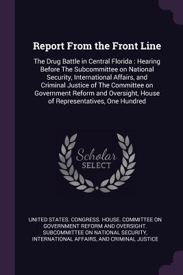 Report From the Front Line: The Drug Battle in Central Florida: Hearing Before The Subcommittee on National Security, International Affairs, and Criminal Justice of The Committee on Government Reform and Oversight, House of Representatives, One Hundred - United States Congress House Committe (Creator)