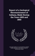 Report of a Geological Reconnoissance of Indiana, Made During the Years 1859 and 1860