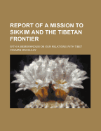 Report of a Mission to Sikkim and the Tibetan Frontier: With a Memorandum on Our Relations with Tibet