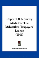 Report Of A Survey Made For The Milwaukee Taxpayers' League (1916)