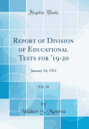 Report of Division of Educational Tests for '19-20, Vol. 18: January 24, 1921 (Classic Reprint)