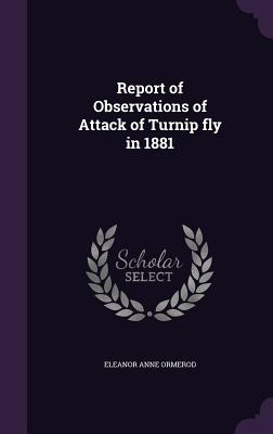 Report of Observations of Attack of Turnip fly in 1881 - Ormerod, Eleanor Anne