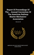 Report Of Proceedings Of The ... Annual Convention Of The American Railway Master Mechanics' Association; Volume 30