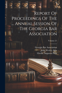 Report Of Proceedings Of The ... Annual Session Of The Georgia Bar Association; Volume 21