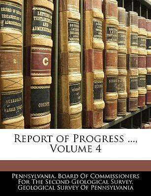 Report of Progress ..., Volume 4 - Pennsylvania Board of Commissioners for (Creator), and Geological Survey of Pennsylvania (Creator)