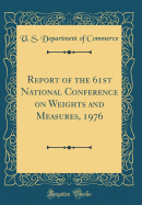Report of the 61st National Conference on Weights and Measures, 1976 (Classic Reprint)